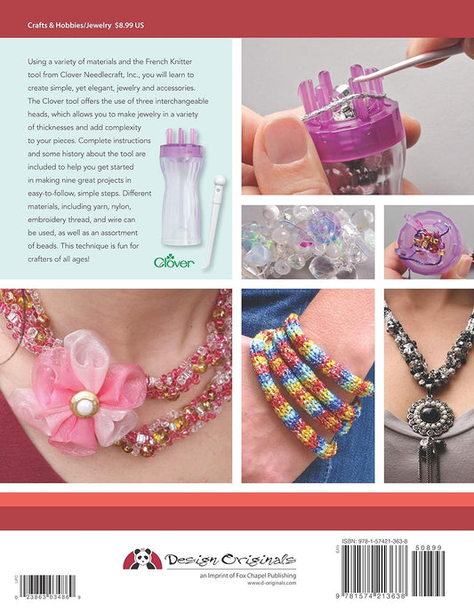Making Jewelry with a French Knitter: The Easy Way to Make Beautiful Beaded Accessories, by Carol Porter