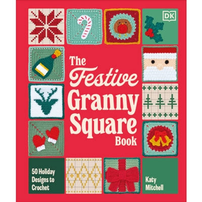 The Festive Granny Square Book 50 Holiday Designs to Crochet