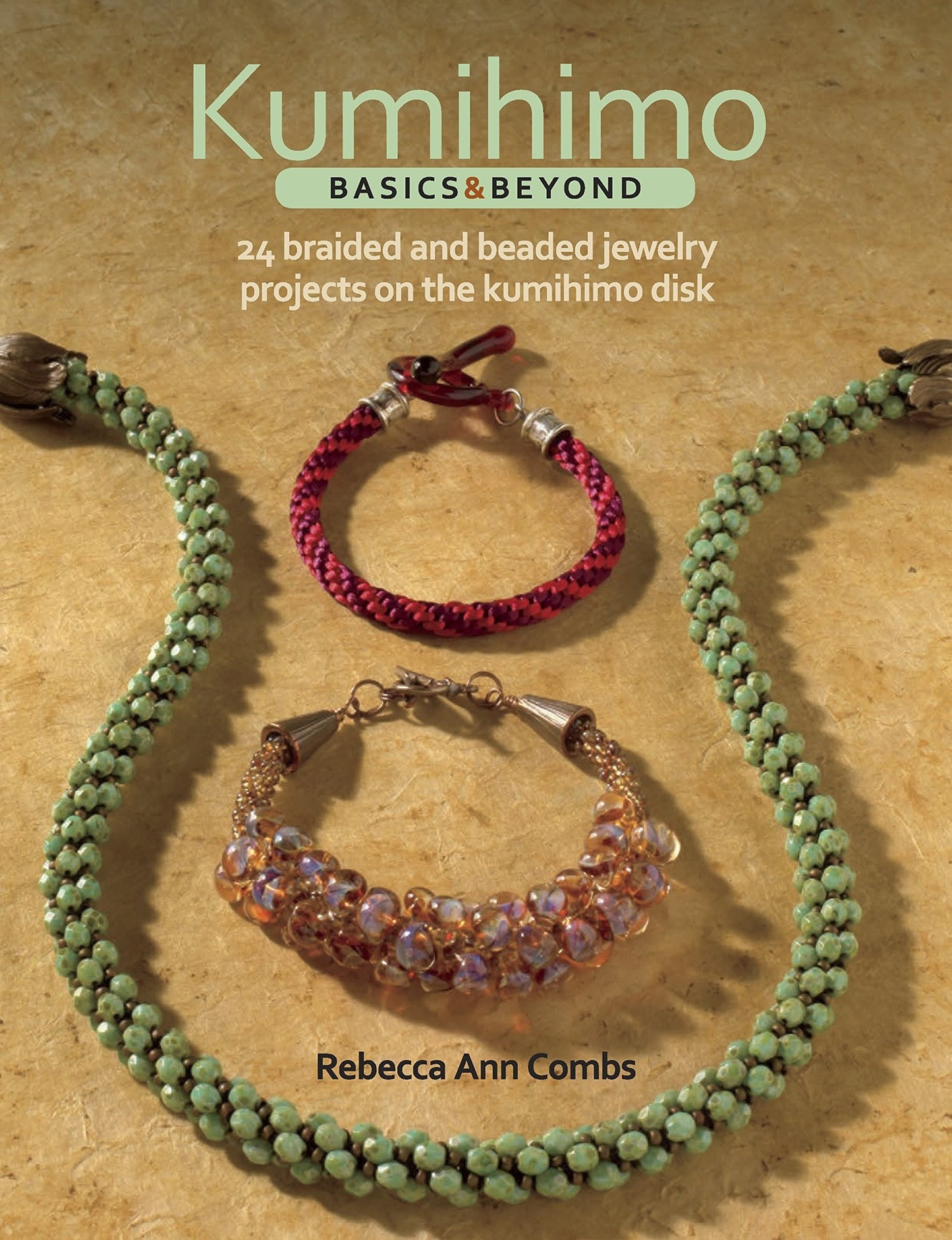 Kumihimo Basics & Beyond: 24 Braided and Beaded Jewelry Projects on the Kumihimo Disk, by Rebecca Ann Combs