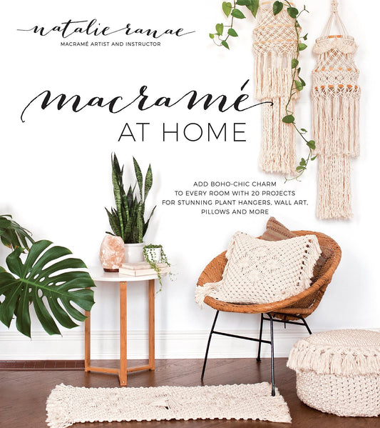 Macramé at Home: Add Boho-Chic Charm to Every Room with 20 Projects for Stunning Plant Hangers, Wall Art, Pillows and More