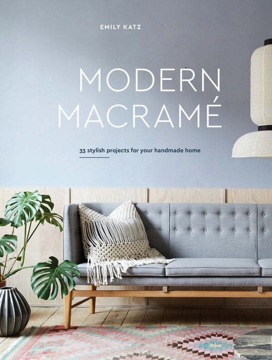 Modern Macrame: 33 Stylish Projects for Your Handmade Home, by Emily Katz