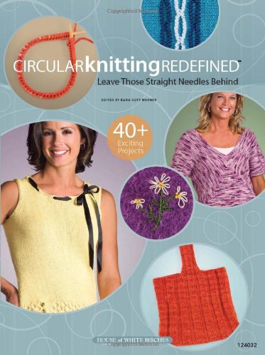 Circular Knitting Redefined: Leave Those Straight Needles Behind