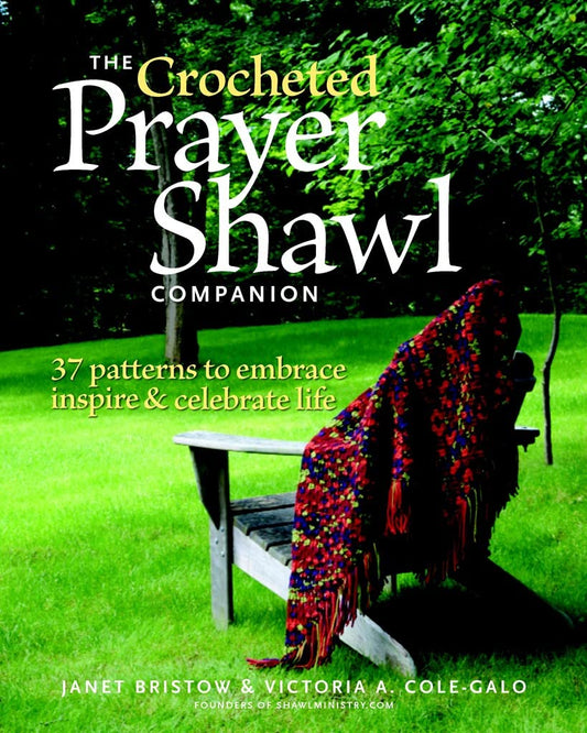 The Crocheted Prayer Shawl Companion: 37 Patterns to Embrace, Inspire, and Celebrate Life, by by Janet Severi Bristow and Victoria A. Cole-Galo