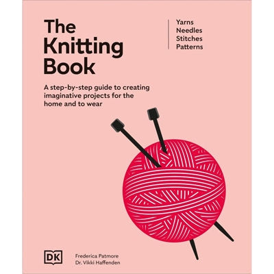 The Knitting Book: A Step-by-Step Guide to Creating Imaginative Projects for the Home and to Wear
