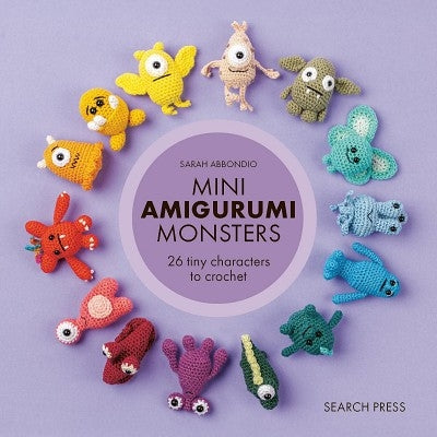 Mini Amigurumi Monsters: 26 tiny characters to crochet