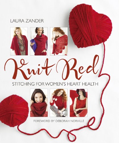Knit Red: Stitching for Women's Heart Health by Laura Zander