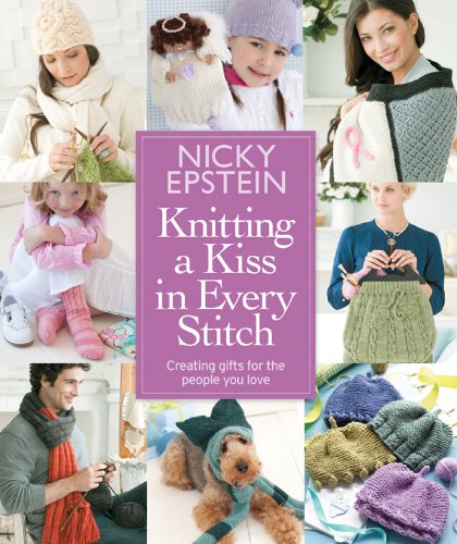 Knitting a Kiss in Every Stitch: Creating Gifts for the People You Love by Nicky Epstein