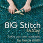 Big Stitch Knitting: Finding Your Inner Stashionista by Becca Smith
