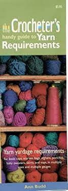 Crocheter's Guide to Yarn Requirements by Ann Budd